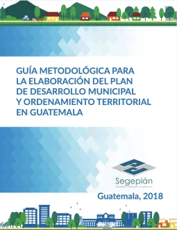 Guía Metodológica para la Elaboración del Plan de Desarrollo Municipal y Ordenamiento Territorial en Guatemala